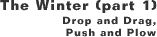 The Winter (part 1) Drop and Drag, Push and Plow